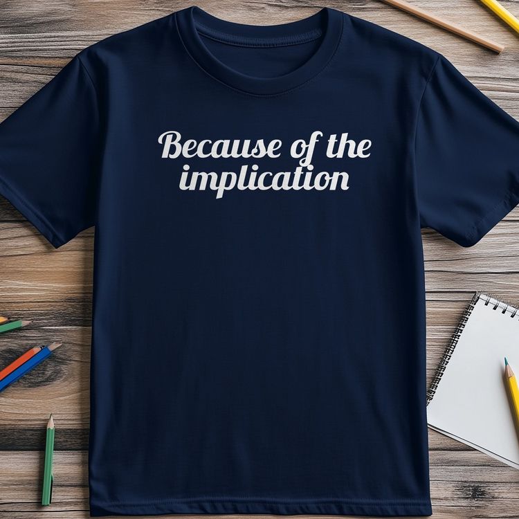 Because of the Implications T-shirt â€“ AU image 4