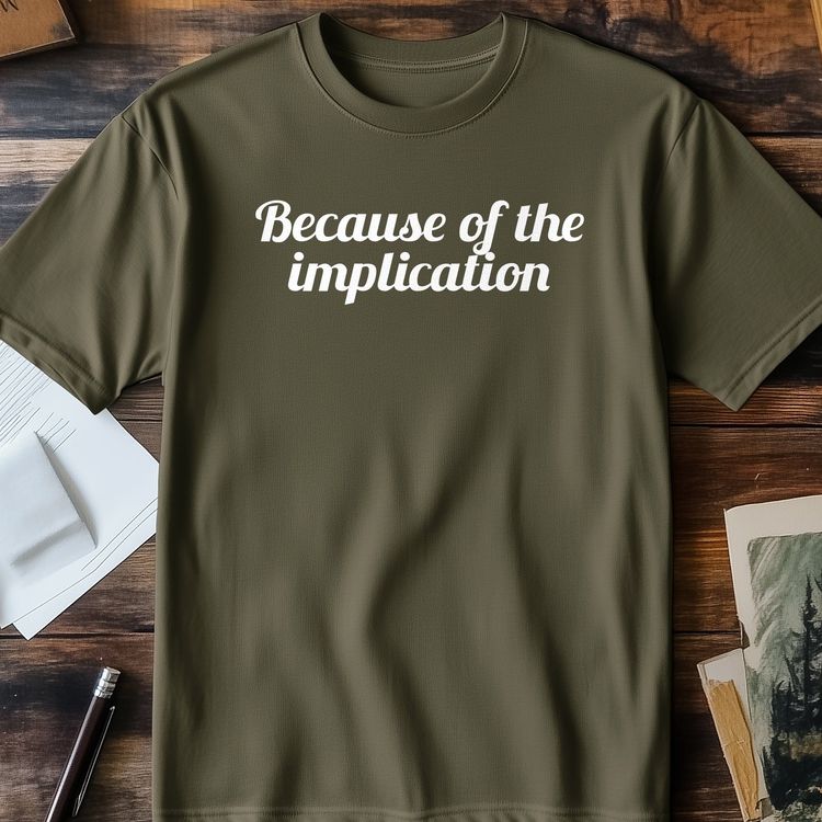 Because of the Implications T-shirt â€“ AU image 2