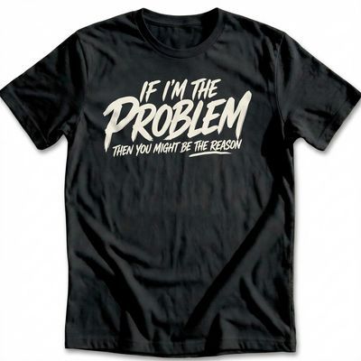 If I'm the Problem T-Shirt AU 5