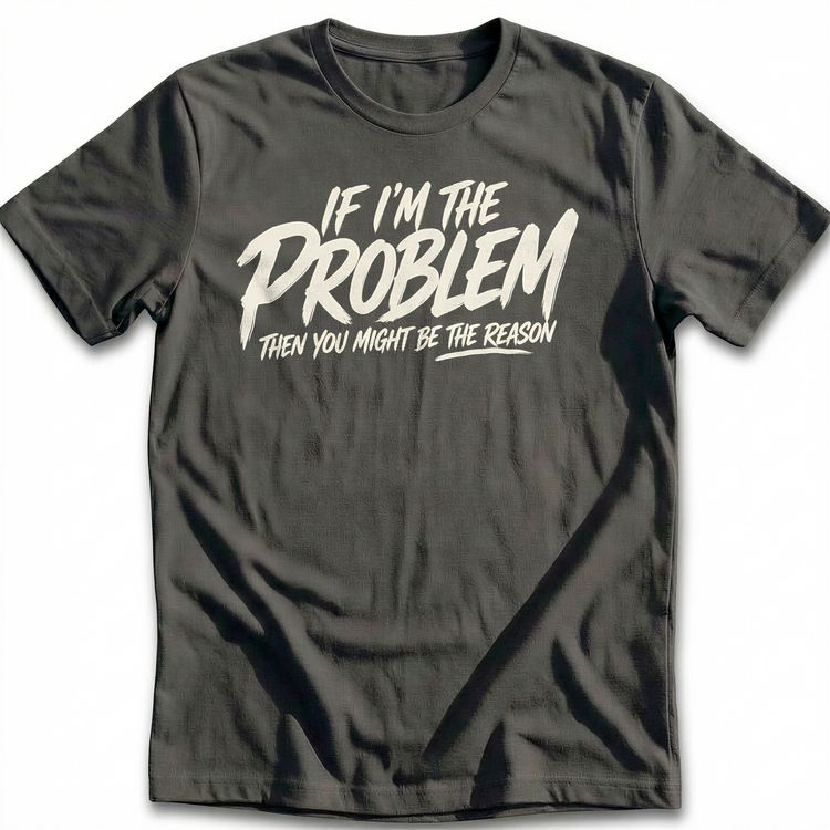 If I'm the Problem T-Shirt AU
