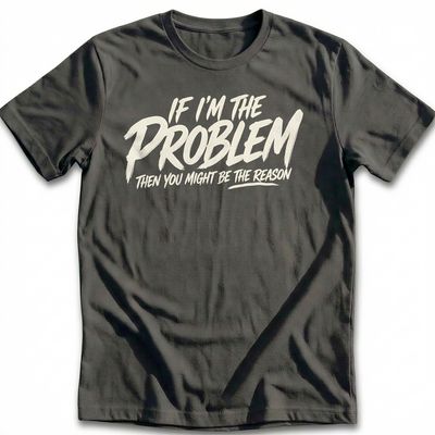 If I'm the Problem T-Shirt AU 1