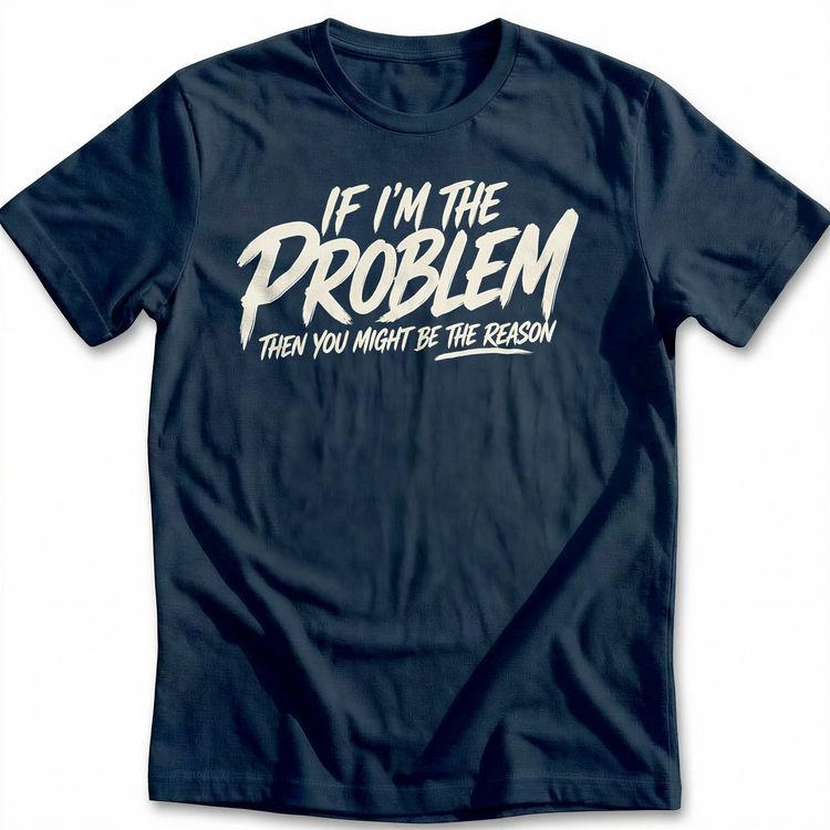 If I'm the Problem T-Shirt AU 2