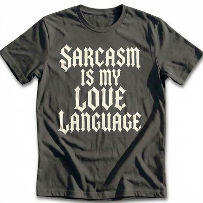 Sarcasm is my Love Language T-Shirt GC 1