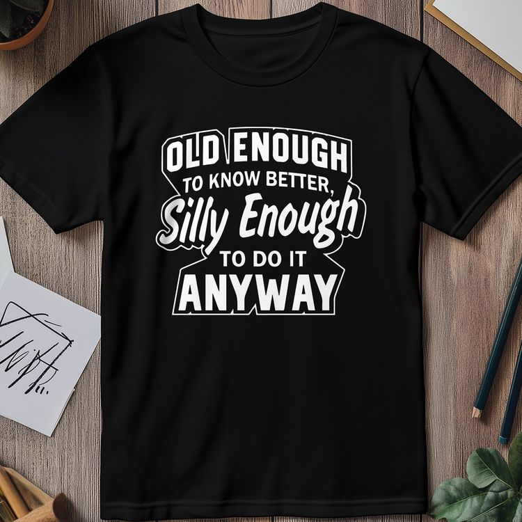 Old Enough to Know Better, Silly
