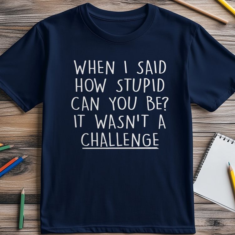 Stupid Challenge 4 T-Shirt 9