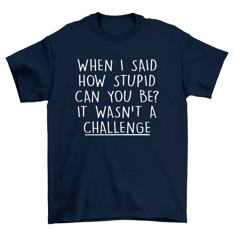 Stupid Challenge 4 T-Shirt 3