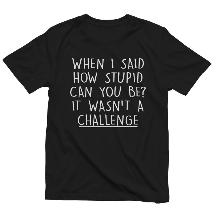 Stupid Challenge 4 T-Shirt 8