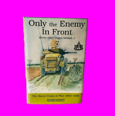 Only the Enemy in Front: The Elite British 'Recce' Corps at War, 1940-1946 Richard Doherty WW2 1994 Hardback 1st Edition
