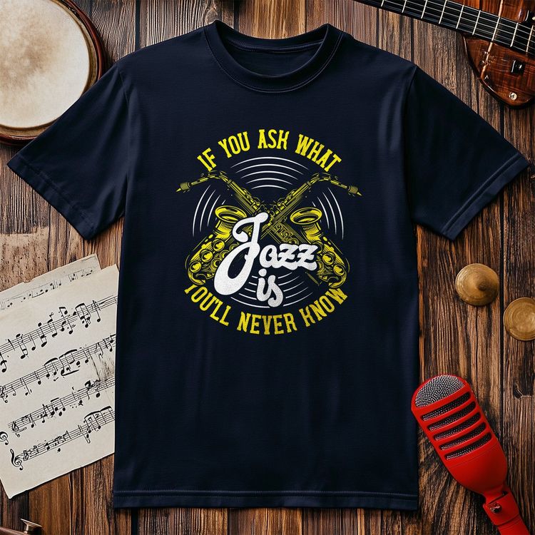 Ask What Jazz Is T-shirt 4
