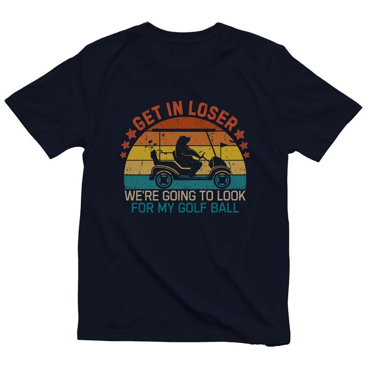 Get In Loser, We're Golfing T-Shirt AU 7