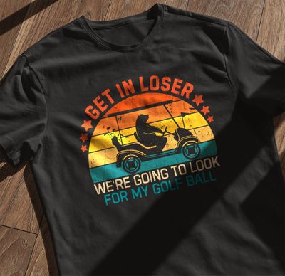 Get In Loser, We're Golfing T-Shirt AU 11