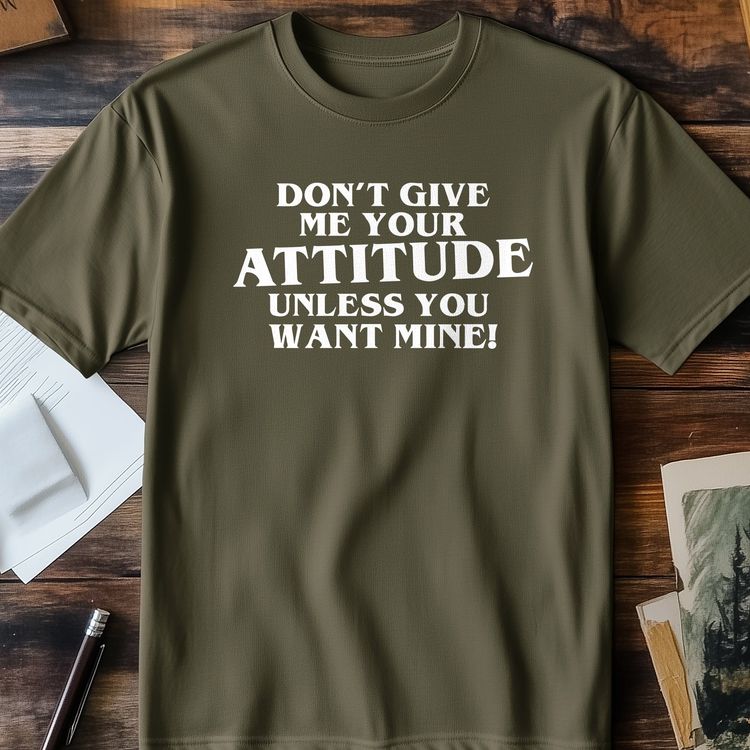 Don't Give Me Attitude Funny T-shirt - AU