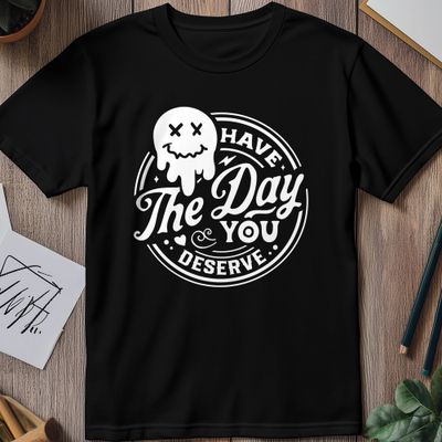 Have the Day You Deserve Smiley T-Shirt 1