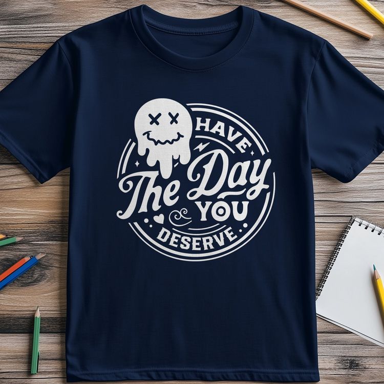 Have the Day You Deserve Smiley T-Shirt 5