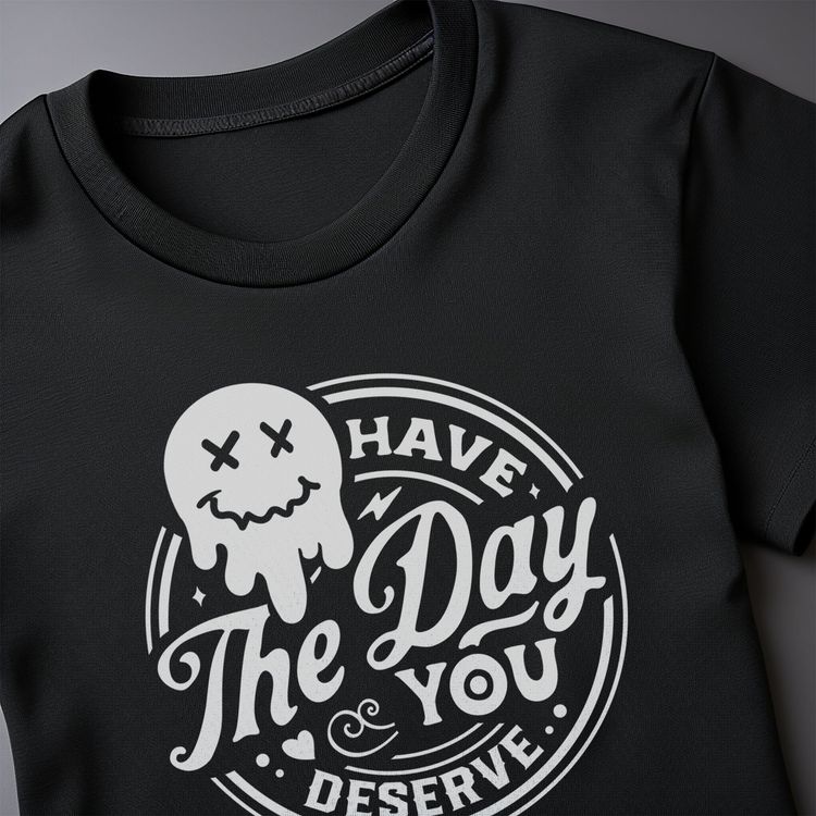 Have the Day You Deserve Smiley T-Shirt 6
