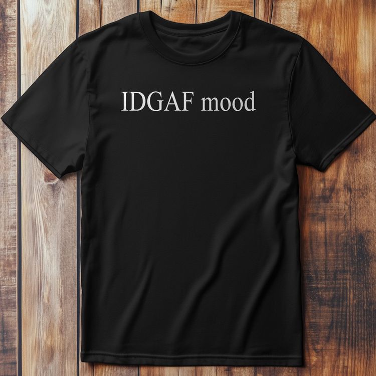 IDGAF Mood - T-Shirt 8