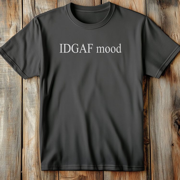 IDGAF Mood - T-Shirt 3