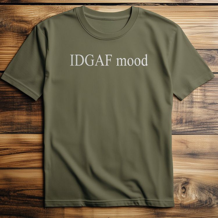 IDGAF Mood - T-Shirt 9