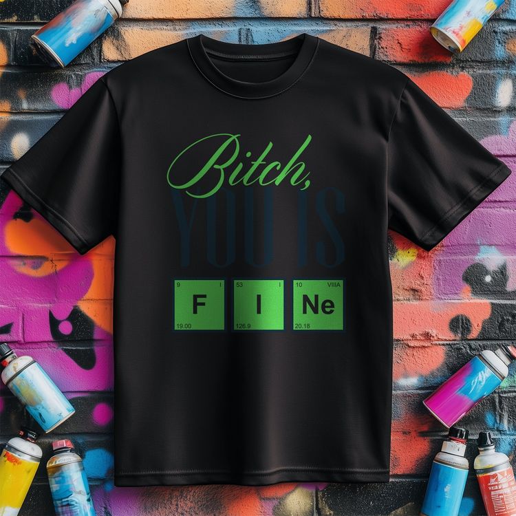 You Is Fine T-shirt – Hilarious and US 1