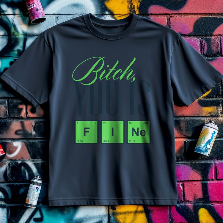 You Is Fine T-shirt – Hilarious and US 2