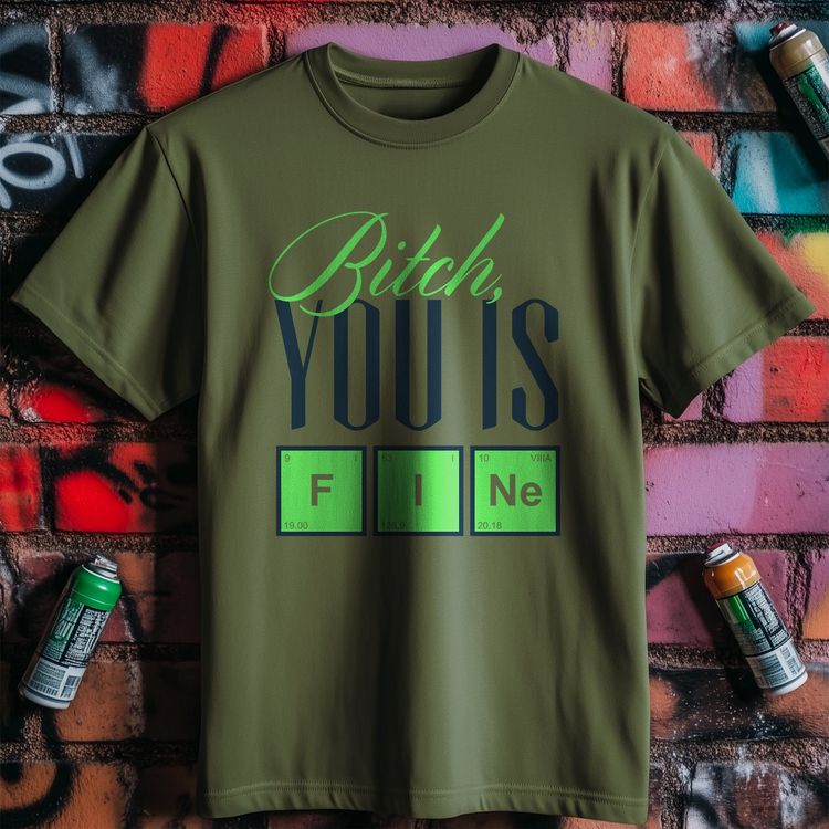 You Is Fine T-shirt – Hilarious and US 5