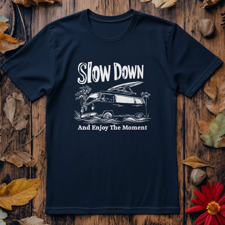 Slow Down 4 T-Shirt – Chill Vibes 1