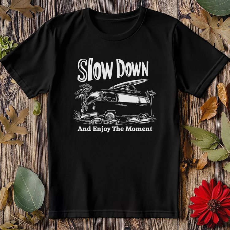 Slow Down 4 T-Shirt – Chill Vibes 3