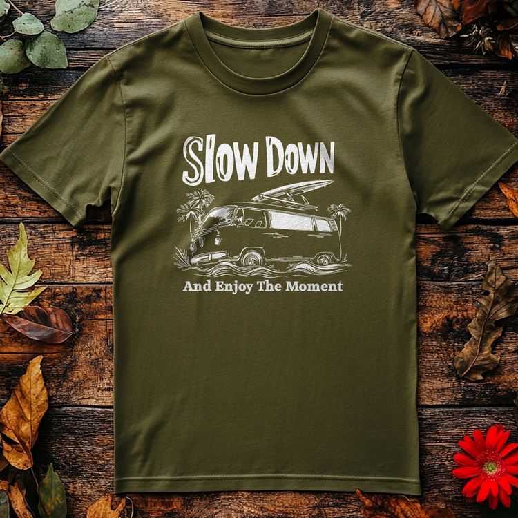 Slow Down 4 T-Shirt – Chill Vibes 4