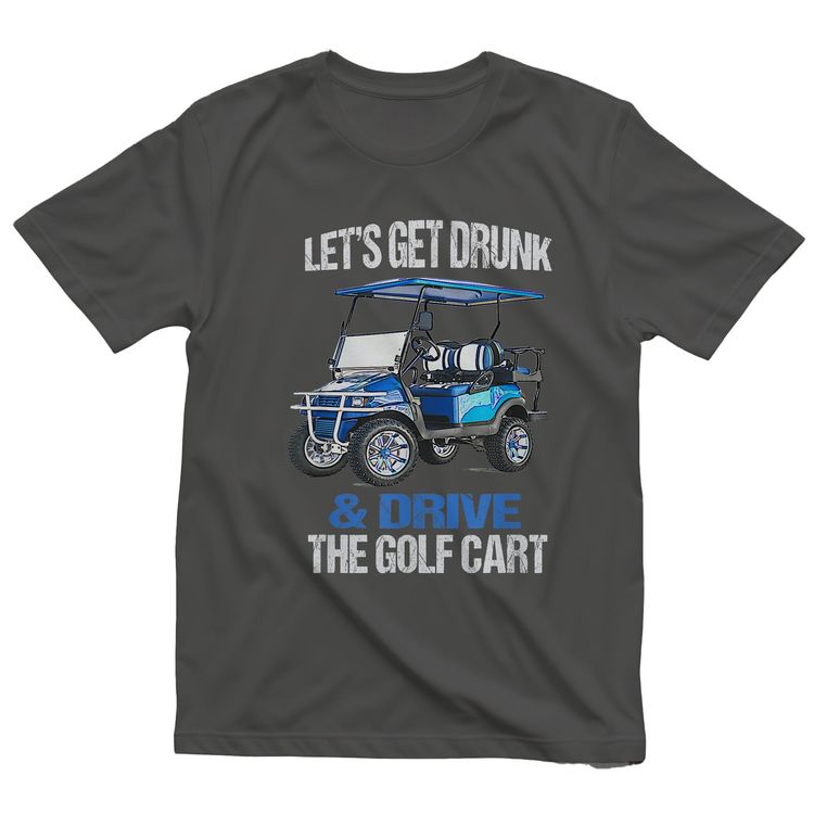 Let's Get Drunk & Drive the Golf Cart t-shirt AU image 6
