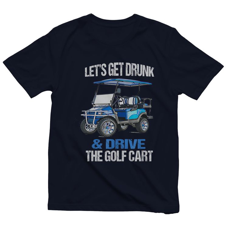 Let's Get Drunk & Drive the Golf Cart t-shirt AU image 7