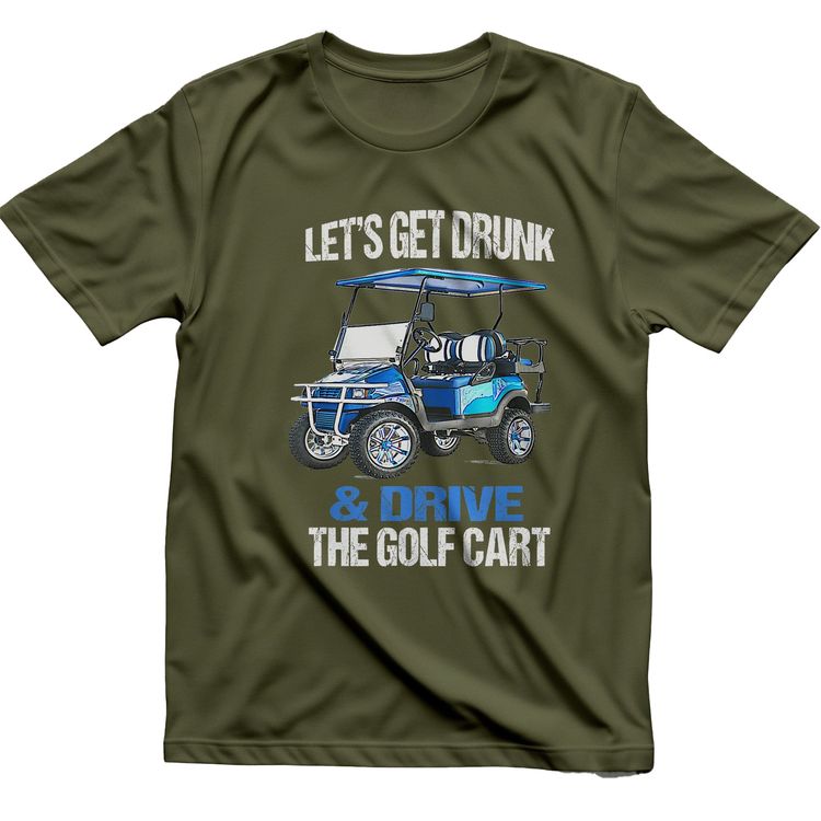 Let's Get Drunk & Drive the Golf Cart t-shirt AU image 3