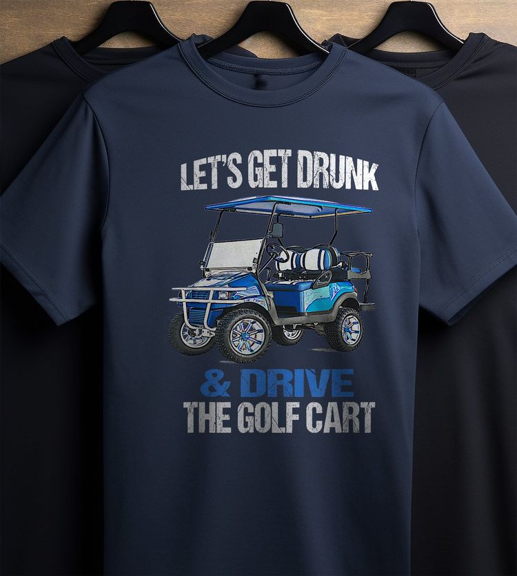 Let's Get Drunk & Drive the Golf Cart t-shirt AU image 5