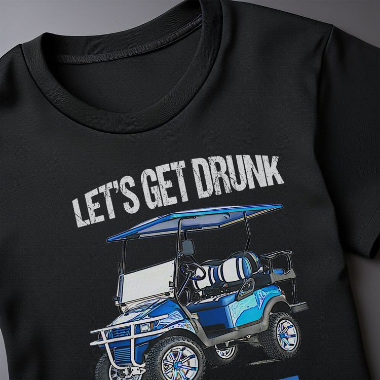 Let's Get Drunk & Drive the Golf Cart t-shirt AU image 12